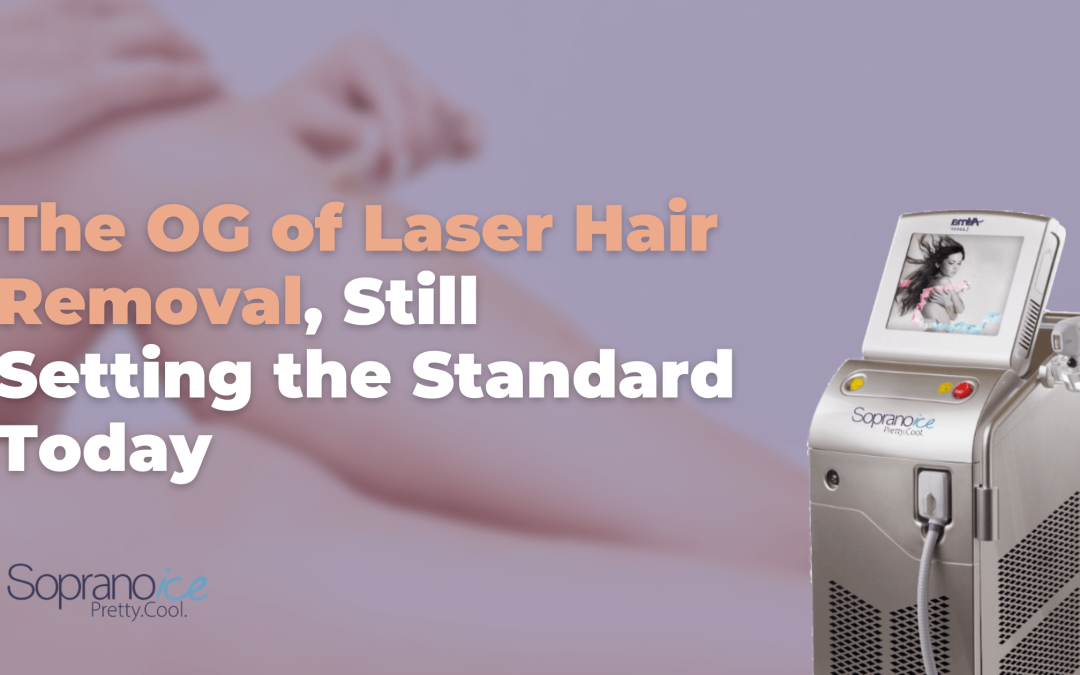 Soprano Ice: The OG of Laser Hair Removal, Still Setting the Standard Today