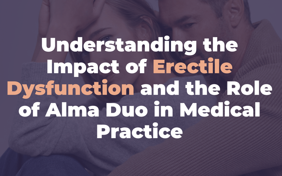 Understanding the Impact of Erectile Dysfunction and the Role of Alma Duo in Medical Practice