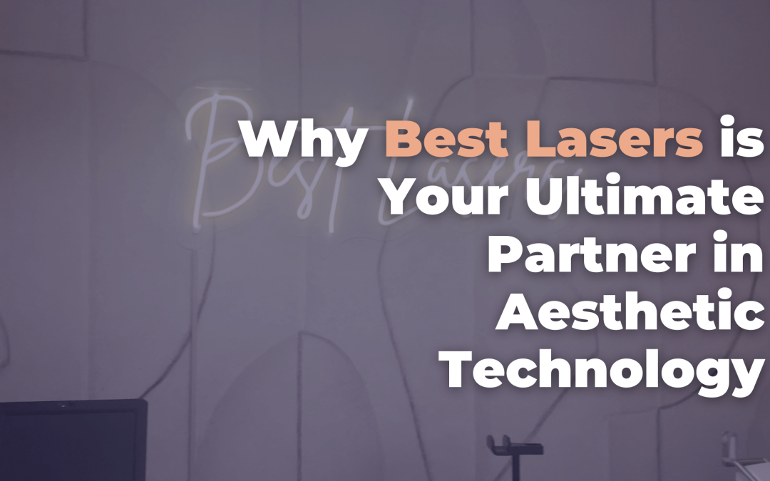 Why Best Lasers is Your Ultimate Partner in Aesthetic Technology